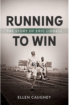 Running to Win: The Story of Eric Liddell (Men of Valor)