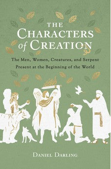The Characters of Creation: The Men, Women, Creatures, and Serpent Present at the Beginning of the World 9780802425010