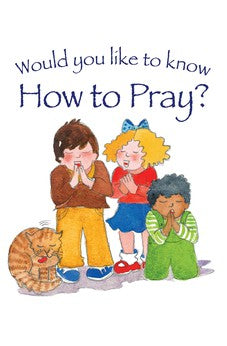 Would You Like to Know How to Pray?