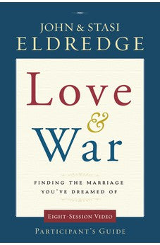 Love and War Participant's Guide: Finding the Marriage You've Dreamed Of