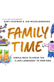 Family Time: Simple Ways to Speak the 5 Love Languages to Your Kids