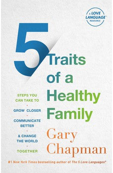 5 Traits of a Healthy Family: Steps You Can Take to Grow Closer, Communicate Better, and Change the World Together 9780802429742