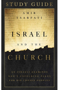 Israel and the Church Study Guide: An Israeli Examines God’s Unfolding Plans for His Chosen Peoples