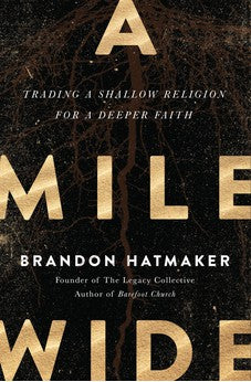 A Mile Wide: Trading a Shallow Religion for a Deeper Faith 9780718084318