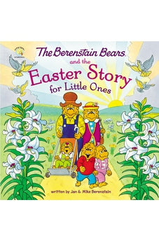 The Berenstain Bears and the Easter Story for Little Ones: An Easter And Springtime Book For Kids 9780310139539