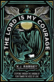 The Lord Is My Courage: Stepping Through the Shadows of Fear Toward the Voice of Love 9780310124160
