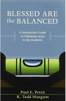 Blessed Are the Balanced: A Seminarian's Guide to Following Jesus in the Academy 9780825443459