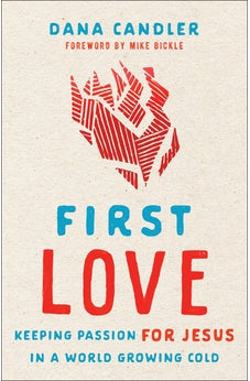 First Love - Keeping Passion for Jesus in a World Growing Cold 9780800762568
