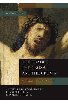 The Cradle, the Cross, and the Crown: An Introduction to the New Testament