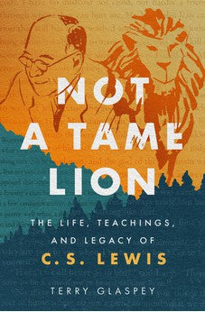 Not a Tame Lion: The Life, Teachings, and Legacy of C.S. Lewis 9780802429131