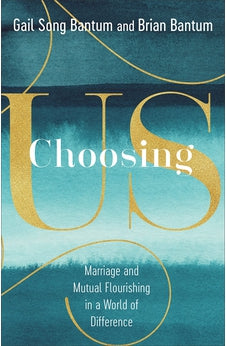 Choosing Us: Marriage and Mutual Flourishing in a World of Difference 9781587435379