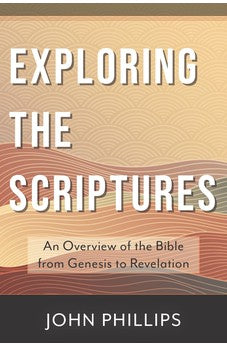 Exploring the Scriptures: An Overview of the Bible from Genesis to Revelation 9780825445156