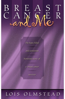Breast Cancer and Me: The Hope-filled and Sometimes Humerous Story of a Breast Cancer Survivor 9781600660948