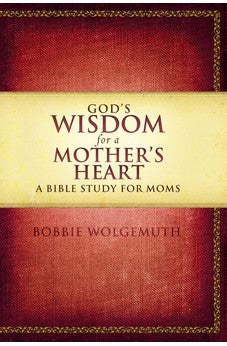 God's Wisdom for a Mother's Heart: A Bible Study for Moms 9781418543044