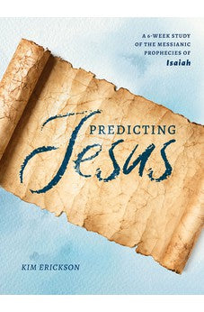 Predicting Jesus: A 6-Week Study of the Messianic Prophecies of Isaiah 9780802425119
