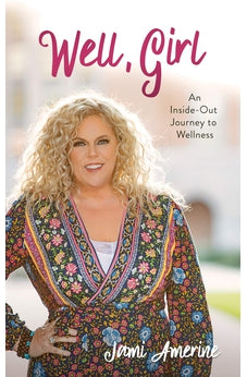 Well, Girl: An Inside-Out Journey to Wellness 9781643525587