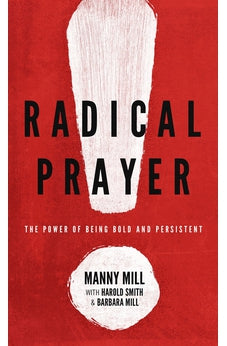 Radical Prayer: The Power of Being Bold and Persistent 9780802413468