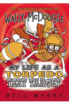 My Life as a Torpedo Test Target (The Incredible Worlds of Wally McDoogle)