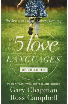 The 5 Love Languages of Children: The Secret to Loving Children Effectively 9780802412850