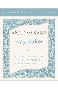 WayMaker Bible Study Guide plus Streaming Video: Finding the Way to the Life You’ve Always Dreamed Of