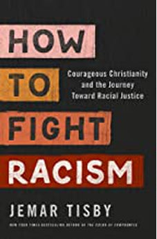 How to Fight Racism: Courageous Christianity and the Journey Toward Racial Justice