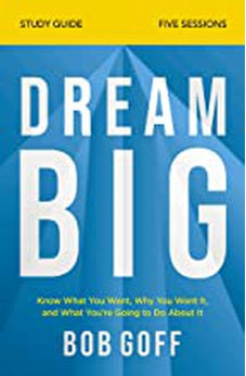 Dream Big Study Guide: Know What You Want, Why You Want It, and What You?re Going to Do About It 9780310121329