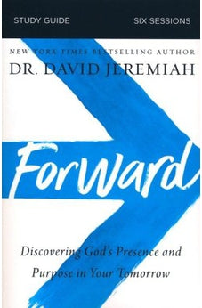 Forward Study Guide: Discovering God's Presence and Purpose in Your Tomorrow