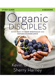 Organic Disciples Study Guide: Seven Ways to Grow Spiritually and Naturally Share Jesus 9780310139089