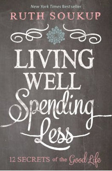 Living Well, Spending Less: 12 Secrets of the Good Life