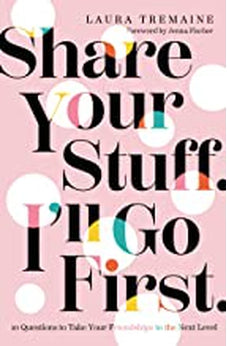 Share Your Stuff. I'll Go First.: 10 Questions to Take Your Friendships to the Next Level 9780310359852