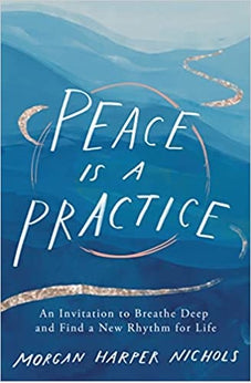 Peace Is a Practice: An Invitation to Breathe Deep and Find a New Rhythm for Life 9780310361701