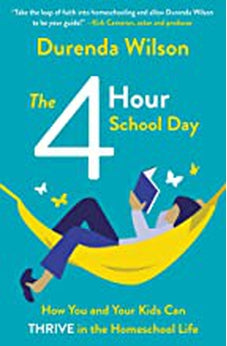 The Four-Hour School Day: How You and Your Kids Can Thrive in the Homeschool Life 9780310362050