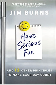 Have Serious Fun: And 12 Other Principles to Make Each Day Count 9780310362593