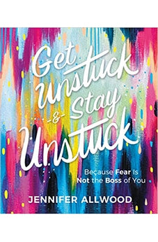 Get Unstuck and Stay Unstuck: Because Fear Is Not the Boss of You 9780310455646