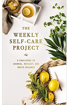 The Weekly Self-Care Project: A Challenge to Journal, Reflect, and Invite Balance (The Weekly Project Series) 9780310460169