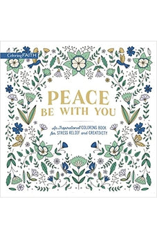 Peace Be with You: An Inspirational Coloring Book for Stress Relief and Creativity (Coloring Faith) 9780310460343