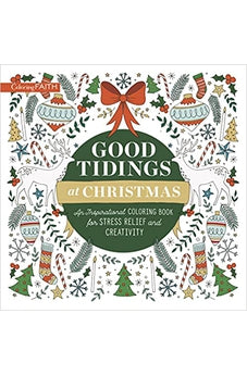 Good Tidings at Christmas: An Inspirational Coloring Book for Stress Relief and Creativity (Coloring Faith) 9780310460367