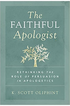 The Faithful Apologist: Rethinking the Role of Persuasion in Apologetics 9780310590101