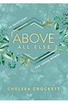 Above All Else: 60 Devotions for Young Women 9780310767268