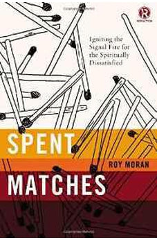Spent Matches: Igniting the Signal Fire for the Spiritually Dissatisfied (Refraction) 9780718030629
