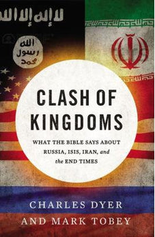 Clash of Kingdoms: What the Bible Says about Russia, ISIS, Iran, and the End Times 9780718089597
