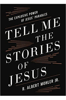 Tell Me the Stories of Jesus: The Explosive Power of Jesus' Parables 9780718099169