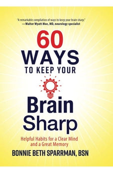 60 Ways to Keep Your Brain Sharp: Helpful Habits for a Clear Mind and a Great Memory 9780736972093