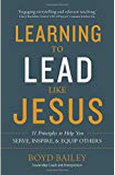 Learning to Lead Like Jesus: 11 Principles to Help You Serve, Inspire, and Equip Others