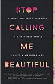 Stop Calling Me Beautiful: Finding Soul-Deep Strength in a Skin-Deep World