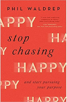 Stop Chasing Happy: And Start Pursuing Your Purpose 9780736978798