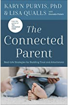 The Connected Parent: Real-Life Strategies for Building Trust and Attachment