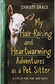 My Hair-Raising and Heartwarming Adventures as a Pet Sitter: A Life of Fun, Fur, and Faith 9780736978965