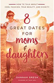 8 Great Dates for Moms and Daughters: How to Talk About Cool Fashion, True Beauty, and Dignity 9780736981873
