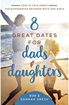 8 Great Dates for Dads and Daughters: How to Talk About the Differences Between Boys and Girls 9780736981897